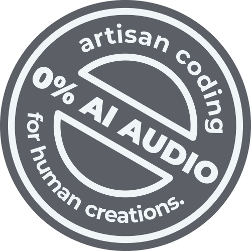 0% AI AUDIO. Artisan coding for human creations.